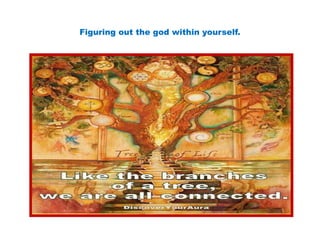 Figuring out the god within yourself.
 