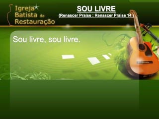SOU LIVRE(Renascer Praise : Renascer Praise 14 )‏Sou livre, sou livre.