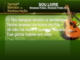 SOU LIVRE(Renascer Praise : Renascer Praise 14 )‏O Teu sangue anulou a sentençaTenho acesso ao trono do PaiJá não há mais o que me separaTua glória habita em mim