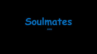 Soulmates
2009

 