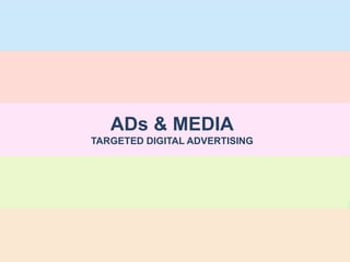 ADs & MEDIA
TARGETED DIGITAL ADVERTISING
 