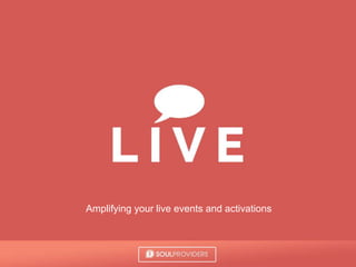 Amplifying your live events and activations
 