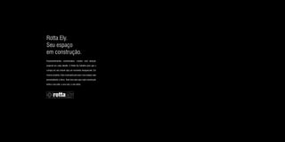 Rotta Ely.
Seu espaço
em construção.
Empreendimentos customizados, criados com atenção

especial em cada detalhe. A Rotta Ely trabalha para que a

compra do seu imóvel seja um momento inesquecível. Em

nossos projetos, tudo é pensado para que o seu espaço seja

personalizado e único. Tudo isso para que cada construção

tenha o seu jeito, a sua cara, o seu estilo.
 