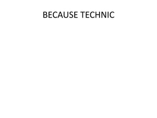 BECAUSE TECHNIC
 