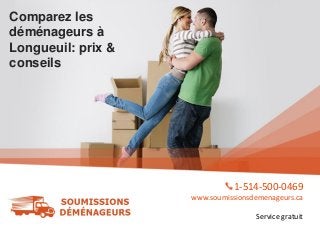 Comparez les
déménageurs à
Longueuil: prix &
conseils
1-514-500-0469
www.soumissionsdemenageurs.ca
Service gratuit
 