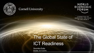 The Global State of
ICT Readiness
Soumitra Dutta
Brasilia, 03.10.2016
 