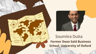 Soumitra Dutta
Former Dean Saïd Business
School, University of Oxford
 