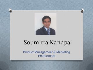Soumitra Kandpal
Product Management & Marketing
Professional
 