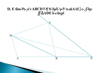 D, E tbm-Pn-¸n¨v ABCD F-¶ N-XpÀ-`p-P-¯n-sâ A-tX]-c-¸-f-hp-
ff ∆ADE h-c-bv¡pI
C
D
A B E
 