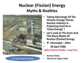 Nuclear (Fission) Energy Myths & Realities ,[object Object],[object Object],[object Object],[object Object],[object Object],[object Object],[object Object],Let’s Not Forget So Easily 