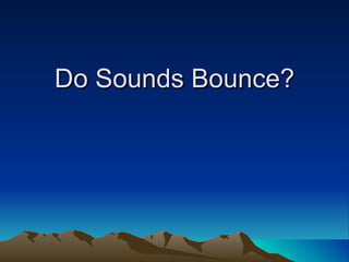 Do Sounds Bounce? 