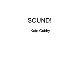 SOUND! Kate Guidry 