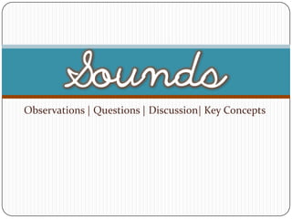 Observations | Questions | Discussion| Key Concepts
 