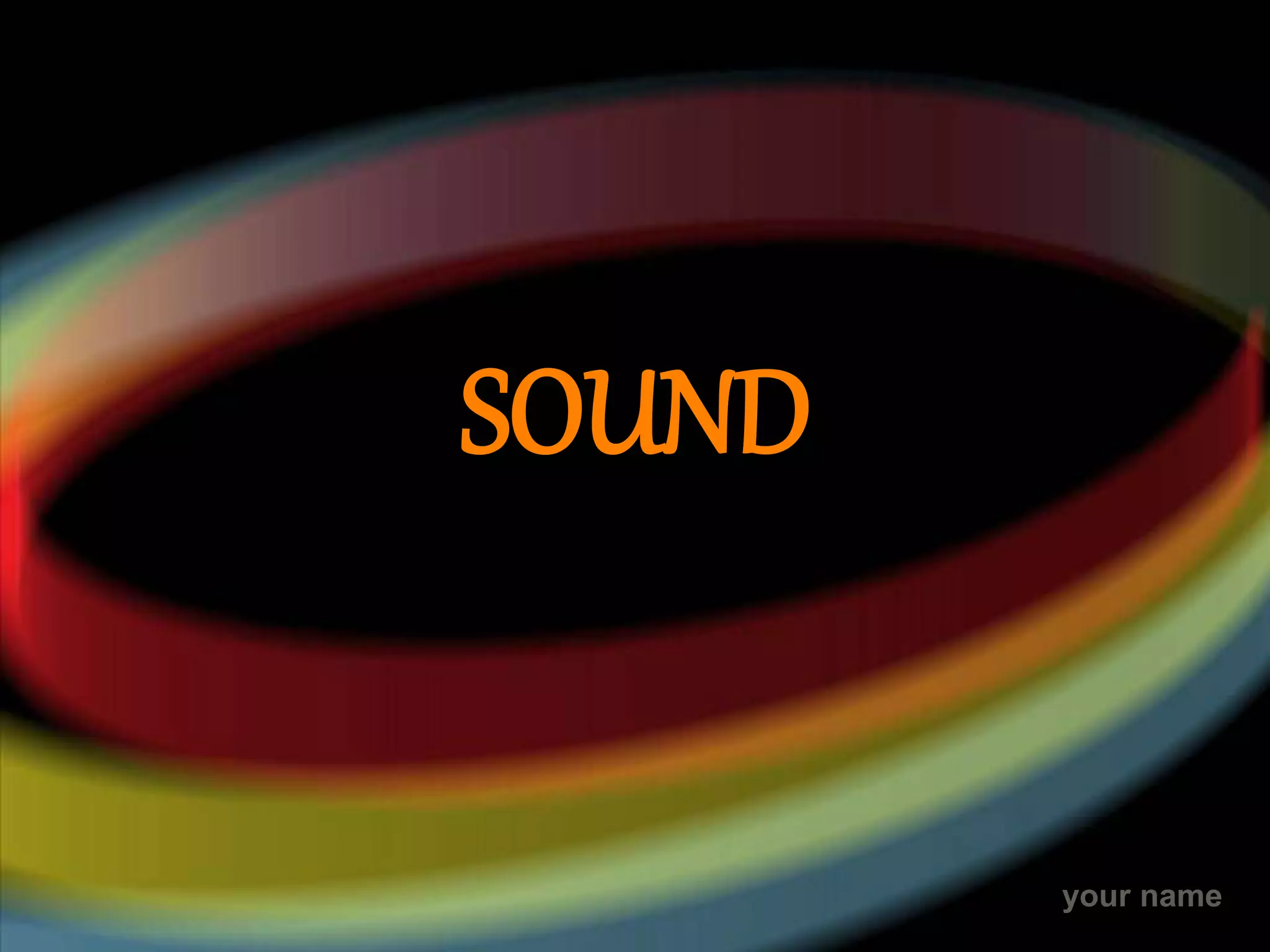 your name
SOUND
 