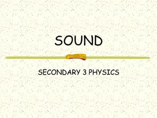 SOUND SECONDARY 3 PHYSICS 