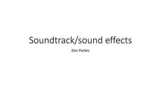 Soundtrack/sound effects
Dan Parkes
 
