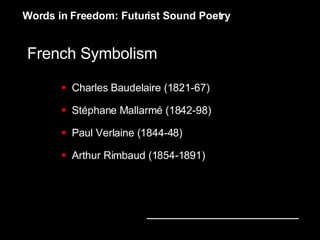 French Symbolism <ul><li>Charles Baudelaire (1821-67) </li></ul><ul><li>Stéphane Mallarmé (1842-98) </li></ul><ul><li>Paul...