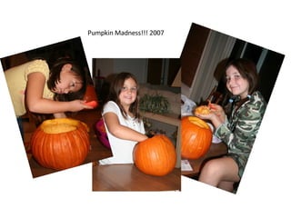 Pumpkin Madness!!! 2007 