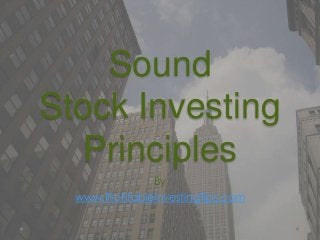 Sound
Stock Investing
Principles
By
www.ProfitableInvestingTips.com
 