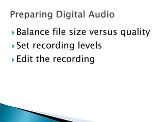  Balance file size versus quality
 Set recording levels
 Edit the recording
 