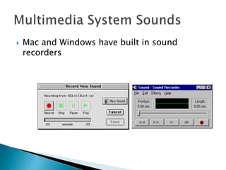  Mac and Windows have built in sound
recorders
 