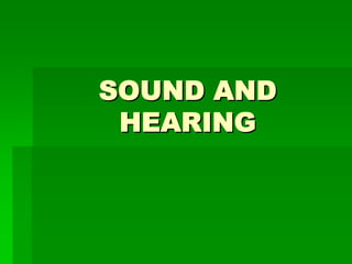 SOUND AND
 HEARING
 
