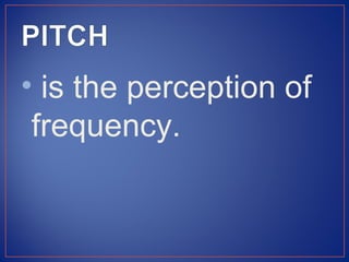 • is the perception of
 frequency.
 