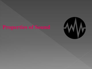 Properties of Sound
 