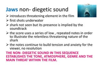 non- diegetic sound cannot be heard by the characters in the filmExamplesvoice- over, soundtrackDiegetic and non-diegetic sound are often used together to generate a particular response in the viewer