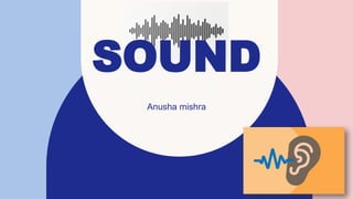 Anusha mishra
SOUND
 