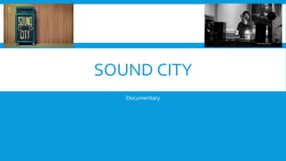 SOUND CITY
Documentary
 