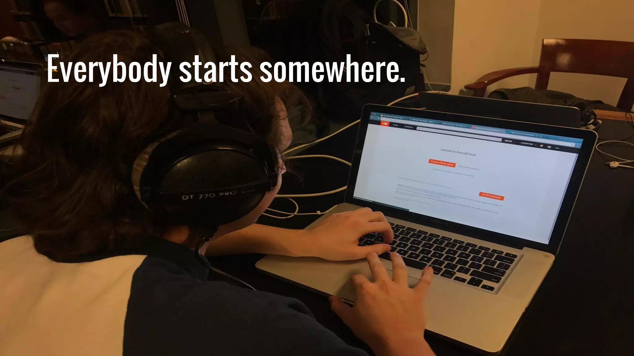 Everybody starts somewhere.
 