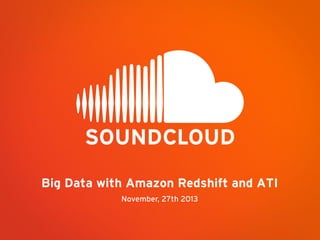 Big Data with Amazon Redshift and ATI
November, 27th 2013

 