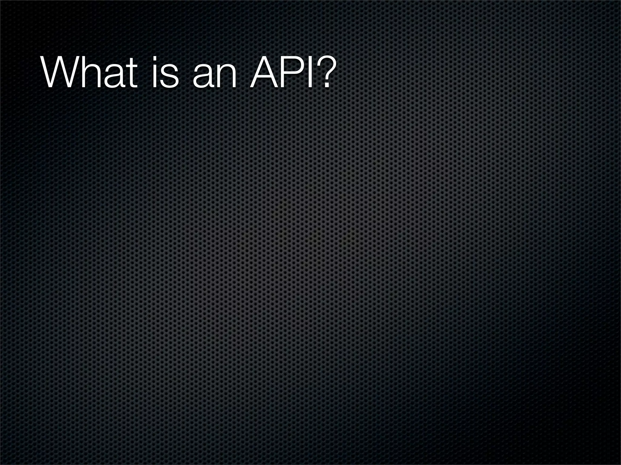 What is an API?
 