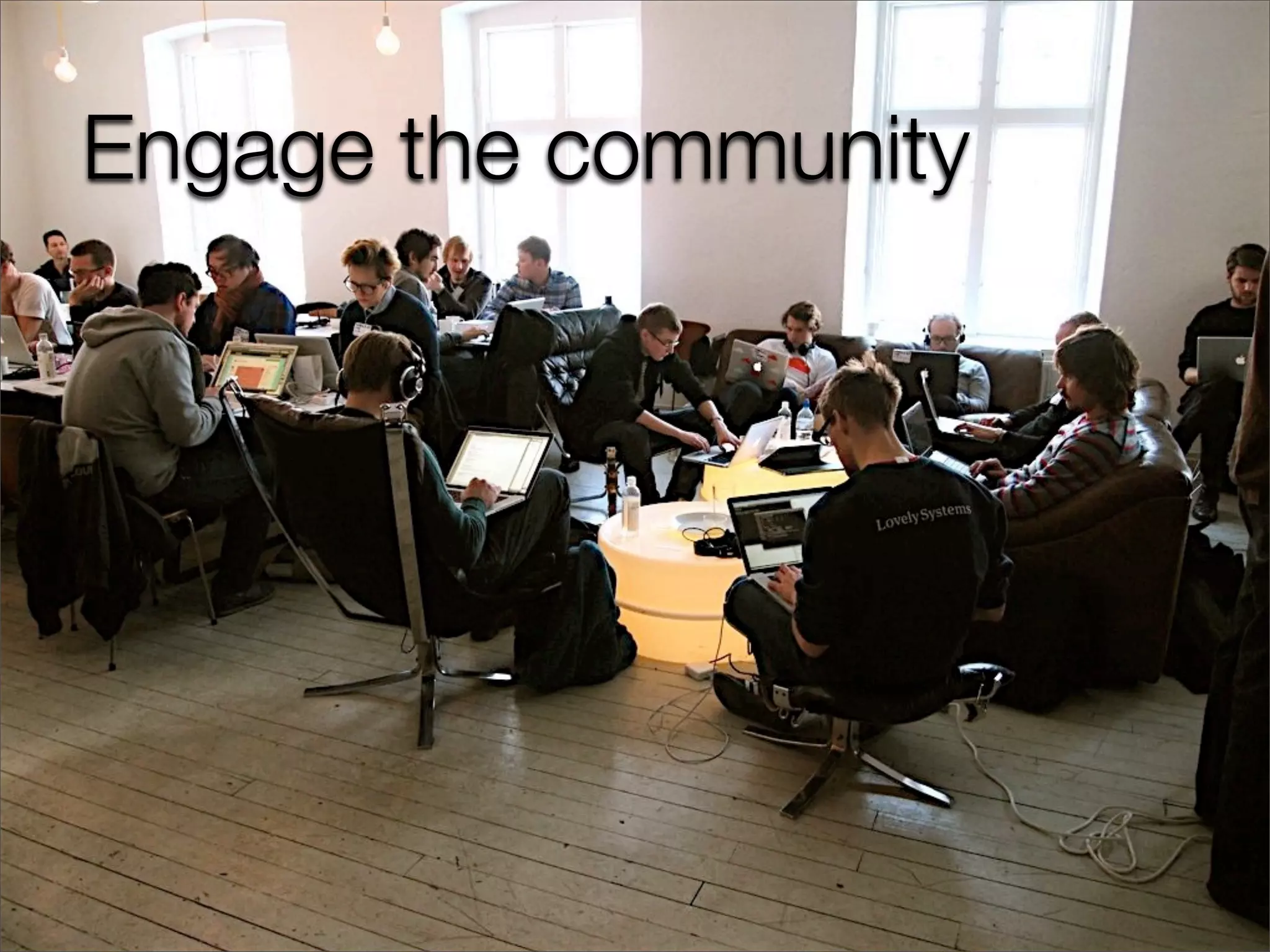 Engage the community
 