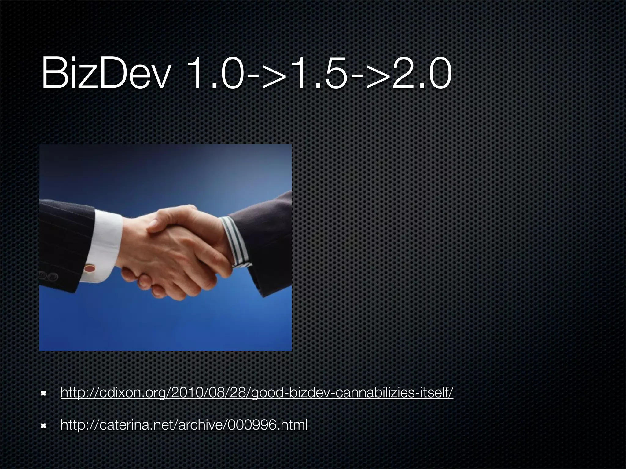 BizDev 1.0->1.5->2.0




http://cdixon.org/2010/08/28/good-bizdev-cannabilizies-itself/

http://caterina.net/archive/000996.html
 