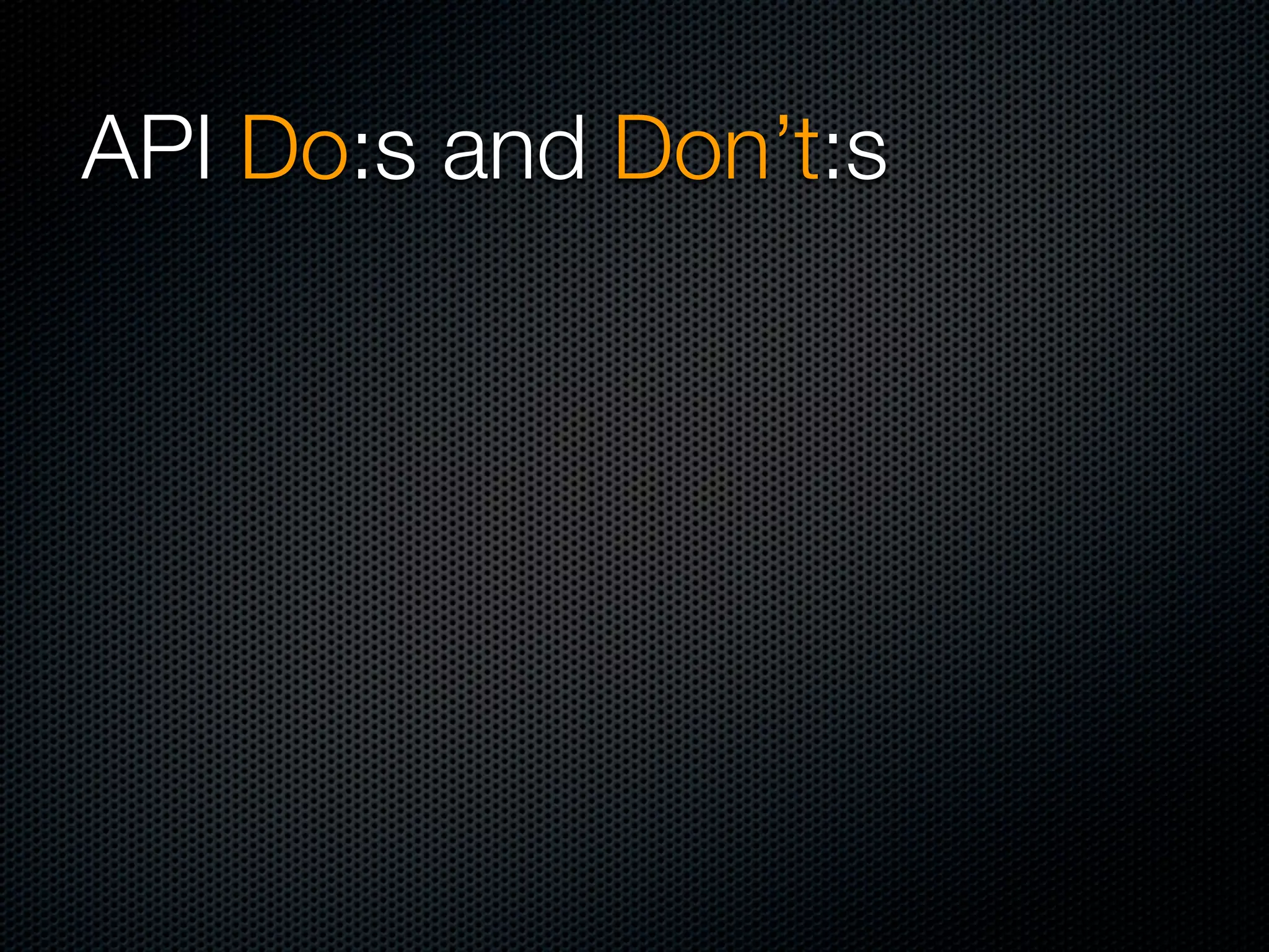 API Do:s and Don’t:s
 
