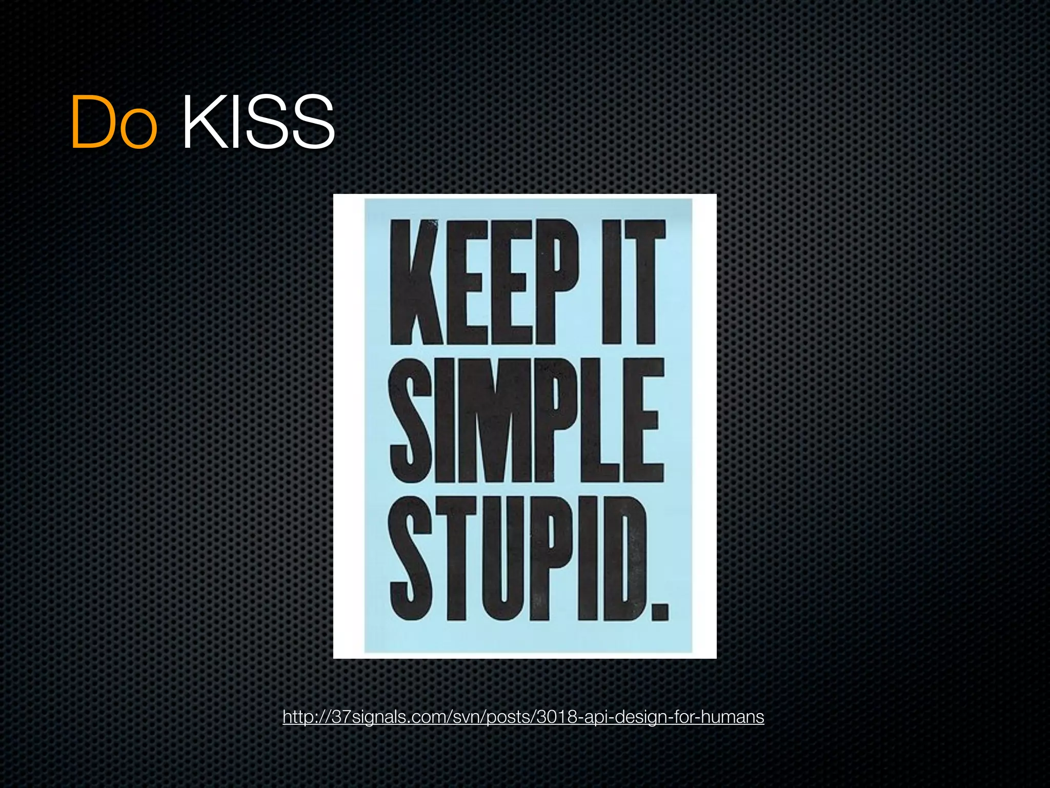 Do KISS




     http://37signals.com/svn/posts/3018-api-design-for-humans
 