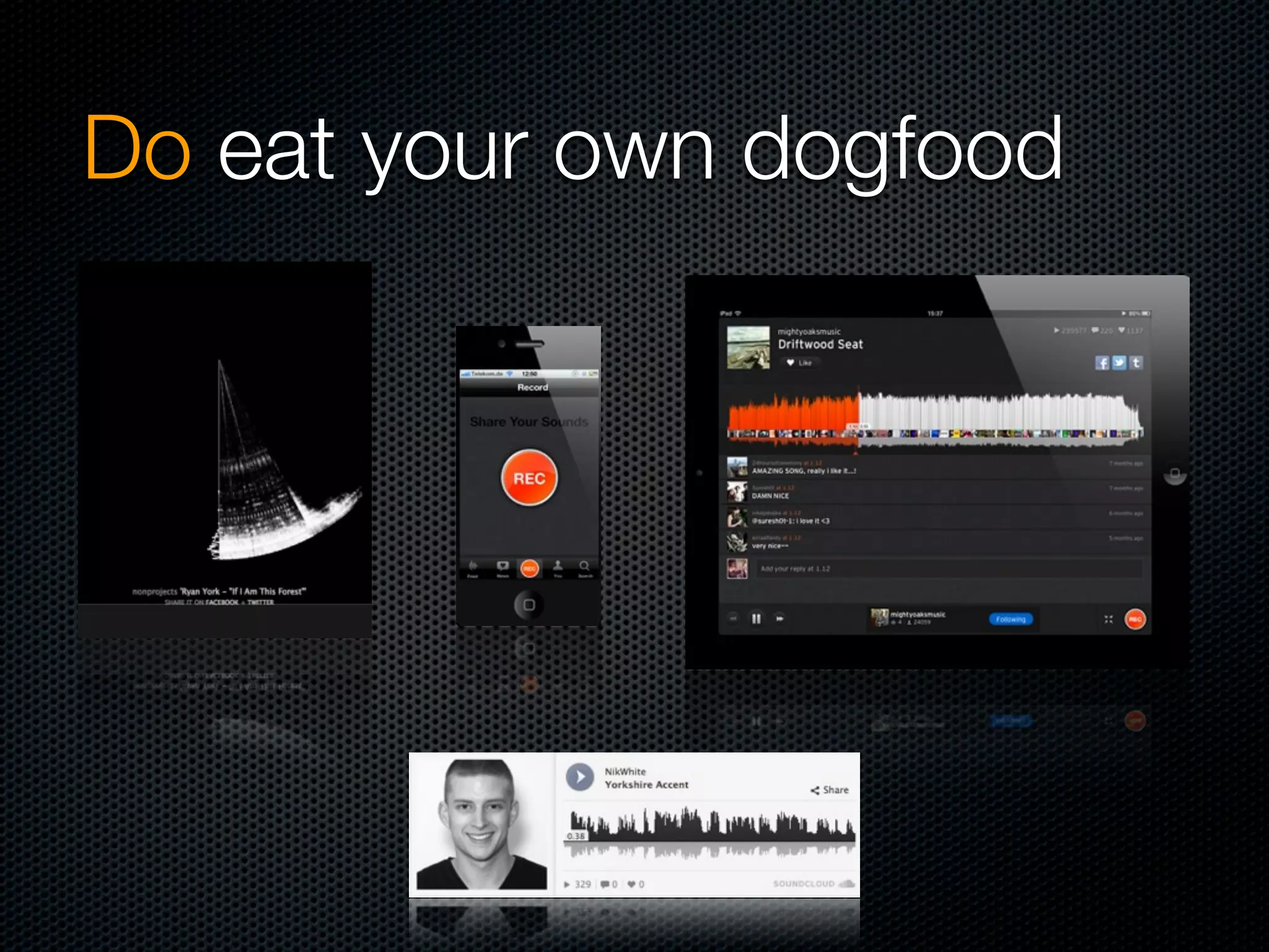 Do eat your own dogfood
 