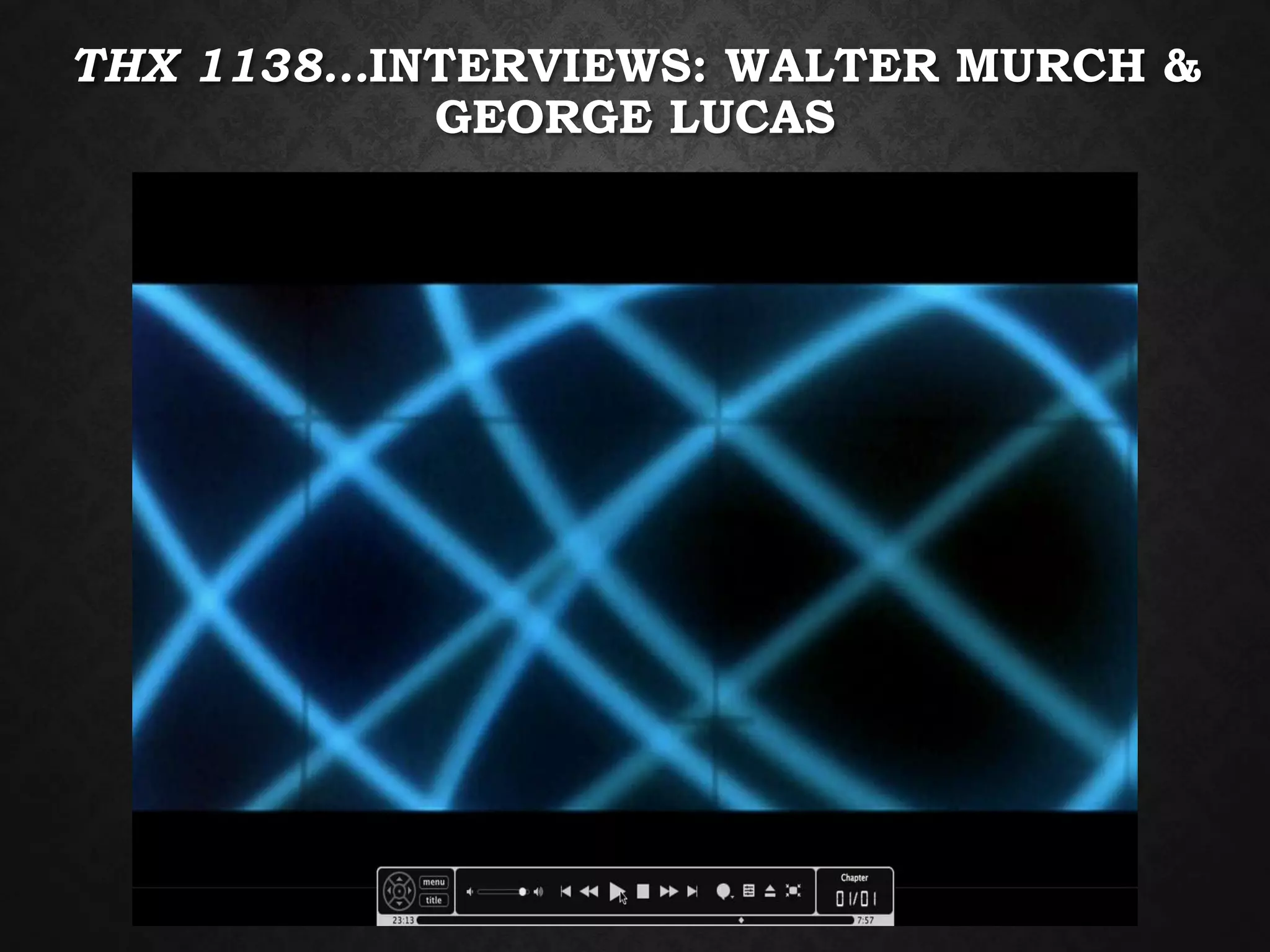 THX 1138…INTERVIEWS: WALTER MURCH &
GEORGE LUCAS
 