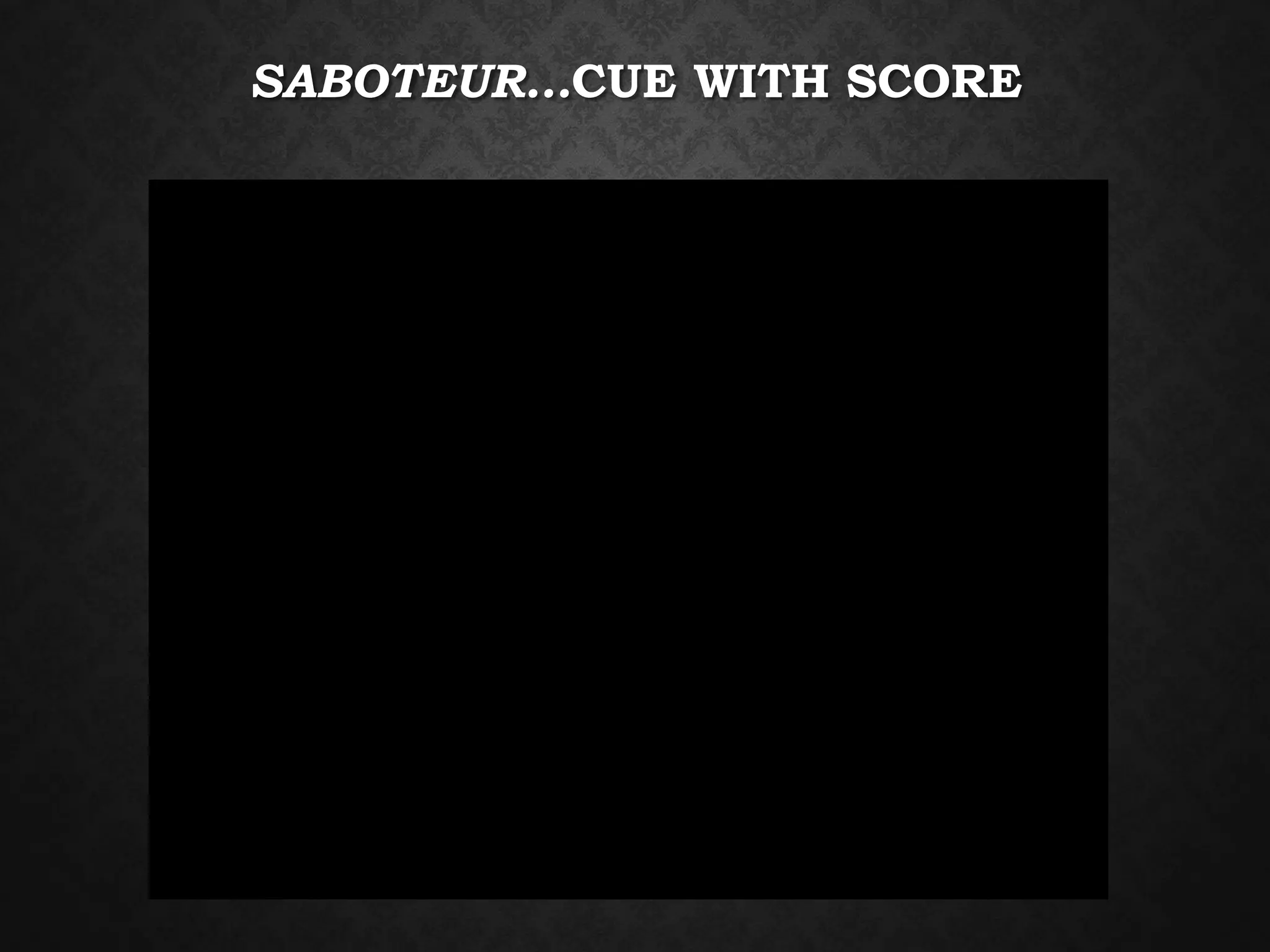 SABOTEUR…CUE WITH SCORE
 