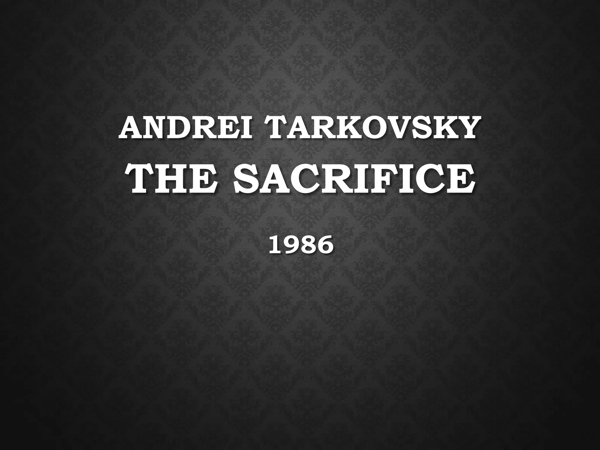 ANDREI TARKOVSKY
THE SACRIFICE
1986
 