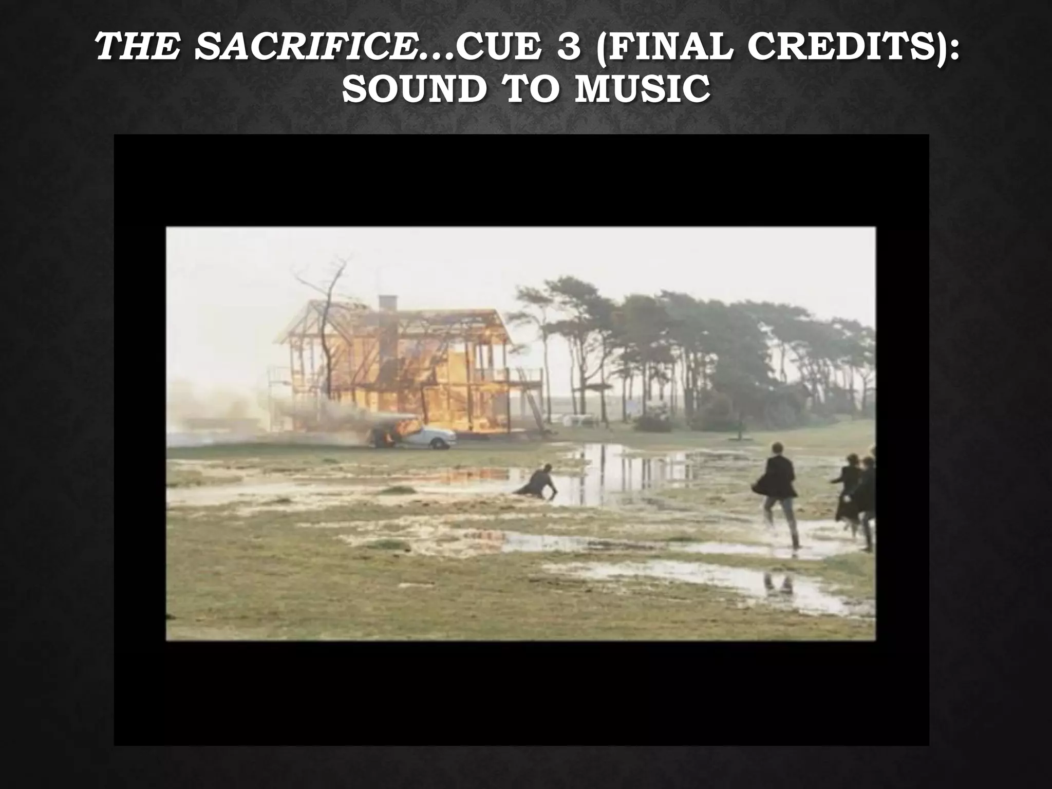 THE SACRIFICE…CUE 3 (FINAL CREDITS):
SOUND TO MUSIC
 