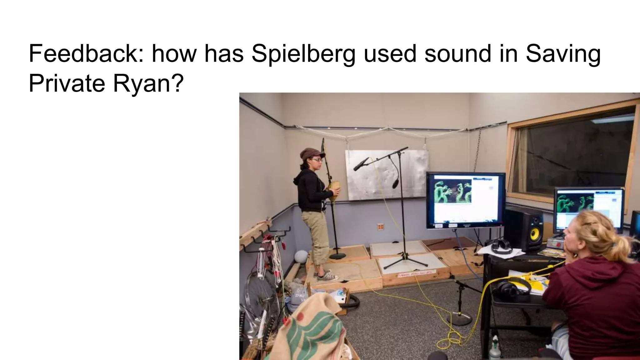 Feedback: how has Spielberg used sound in Saving
Private Ryan?
 