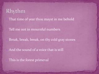 Iambic (/): a rhythm of an unstressed followed by a stressed syllable.