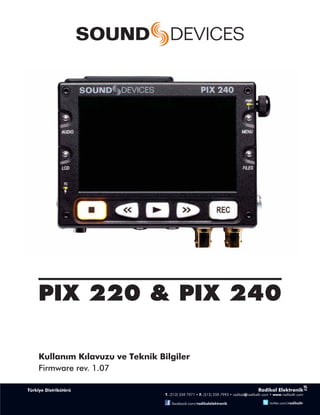 PIX 220 & PIX 240

Kullanım Kılavuzu ve Teknik Bilgiler
Firmware rev. 1.07
 