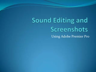 Using Adobe Premier Pro

 