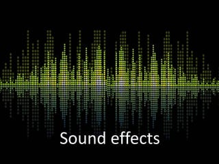 Sound effects
 