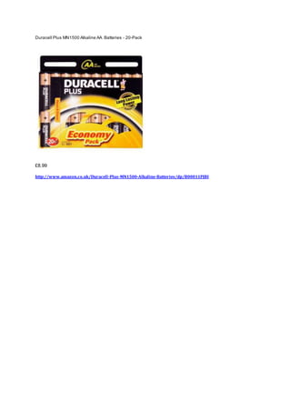 Duracell Plus MN1500 Alkaline AA Batteries - 20-Pack
£8.99
http://www.amazon.co.uk/Duracell-Plus-MN1500-Alkaline-Batteries/dp/B00011PJBI
 