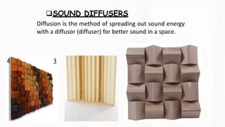 SOUND DIFFUSERS
Diffusion is the method of spreading out sound energy
with a diffusor (diffuser) for better sound in a space.
 